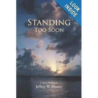 Standing Too Soon: Jeffrey W. Massey: 9781481775076: Books