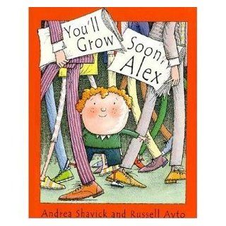 You'll Grow Soon, Alex: Andrea Shavick: 9780802776112: Books