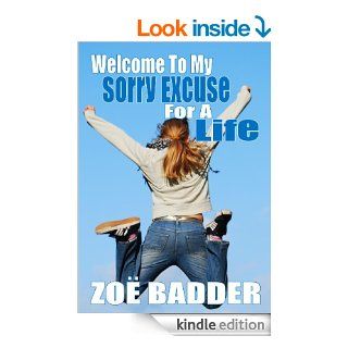 Welcome To My Sorry Excuse For A Life eBook: Zoe Badder: Kindle Store