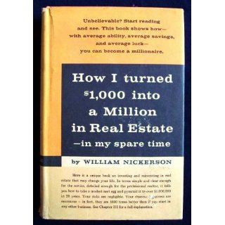 How I Turned $1, 000 Into a Million in Real Estate  In My Spare Time: William Nickerson: Books