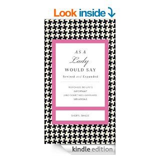 As a Lady Would Say Revised & Updated: Responses to Life's Important (and Sometimes Awkward) Situations (Gentlemanners Books) eBook: Sheryl Shade: Kindle Store