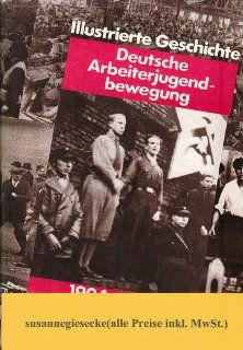 Illustrierte Geschichte der deutschen Arbeiterjugendbewegung. 1904   1945: Karl Heinz Jahnke, Horst Pietschmann, Matthias Redieck: Bücher