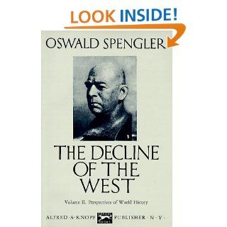 The Decline of the West: Oswald Spengler: 9780394421766: Books
