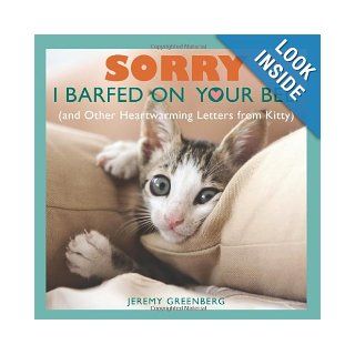 Sorry I Barfed on Your Bed (and Other Heartwarming Letters from Kitty): Jeremy Greenberg: 9781449427047: Books
