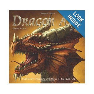 Dragon Art: Inspiration, Impact and Technique in Fantasy Art: Graeme Aymer, John Howe: 9781847863003: Books
