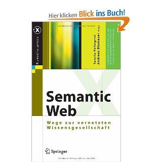 Semantic Web: Wege zur vernetzten Wissensgesellschaft X.media.press: Tassilo Pellegrini, Andreas Blumauer: Bücher