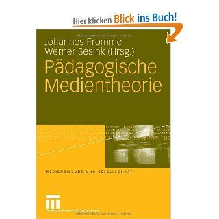 Pdagogische Medientheorie Medienbildung und Gesellschaft: Johannes Fromme, Werner Sesink: Bücher