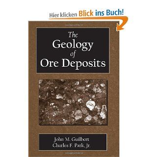 The Geology of Ore Deposits: John M. Guilbert, Charles Frederick Park: Fremdsprachige Bücher