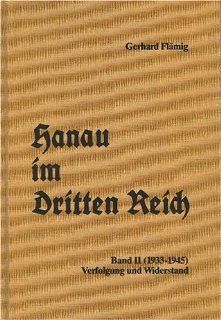 Hanau im Dritten Reich / Verfolgung und Widerstand 1933 1945: Magistrat d. Stadt Hanau, Geschichtsverein Hanau, Gerhard Flmig: Bücher