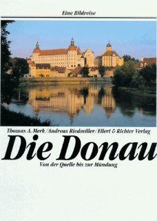 Die Donau. Eine Bildreise. Von der Quelle bis zur Mndung: Thomas A. Merk, Andreas Riedmiller: Bücher
