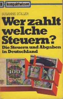 Wer zahlt welche Steuern. Die Steuern und Abgaben in Deutschland.: Susanne Zller: Bücher