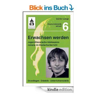 Erwachsen werden. Jugendliche Adoleszenzromane im Deutschunterricht: Grundlagen   Didaktik   Unterrichtsmodelle eBook: Gnter Lange: Kindle Shop