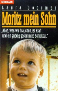 Moritz, mein Sohn: Alles was wir brauchen, ist Kraft und ein gndig gestimmtes Schicksal: Laura Doermer: Bücher