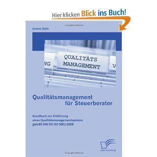 Qualittsmanagement fr Steuerberater: Handbuch zur Einfhrung eines Qualittsmanagementsystems gem DIN EN ISO 9001:2008: Lorenz Stein: Bücher
