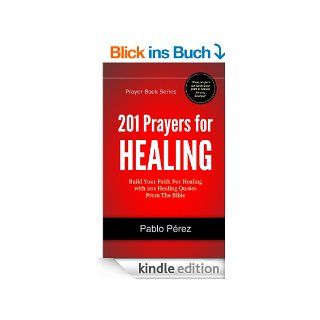 201 Prayers for Healing: Build Your Faith For Healing with 201 Healing Quotes From The Bible (Prayer Book Series) (English Edition) eBook: Pablo Perez: Kindle Shop