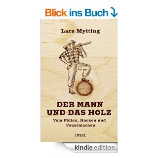 Der Mann und das Holz: Vom Fllen, Hacken, Feuermachen eBook: Lars Mytting, Gnther Frauenlob, Frank Zuber: Kindle Shop