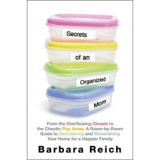 Secrets of an Organized Mom: From the Overflowing Closets to the Chaotic Play Areas DISCONTINUED 9781451672855
