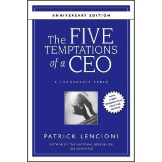 The Five Temptations of a CEO A Leadership Fable