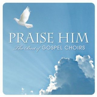 Praise Him: The Best Of Gospel Choirs