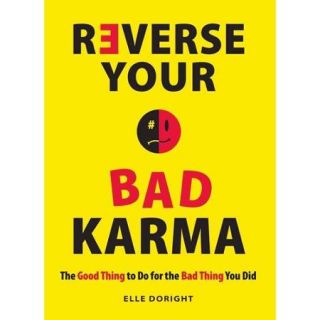 Reverse Your Bad Karma: The Good Thing to Do for the Bad Thing You Did