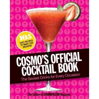 Cosmo's Official Cocktail Book: The Sexiest Drinks for Every Occasion
