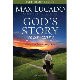God's Story, Your Story: When His Becomes Yours, Participant's Guide, Six Sessions