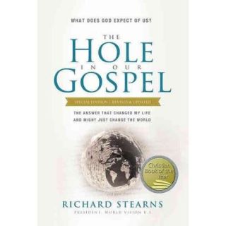 The Hole in Our Gospel: What Does God Expect of Us? The Answer That Changed My Life and Might Just Change the World