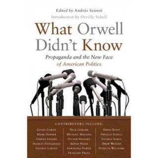What Orwell Didn't Know: Propaganda and the New Face of American Politics