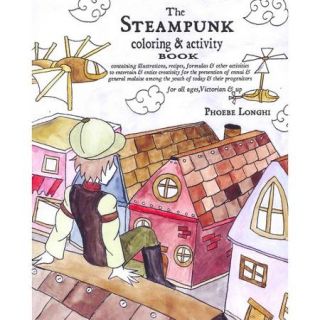The Steampunk Coloring & Activity Book: Containing Illustrations, Recipes, Formulas & Other Activities to Entertain & Entice Creativity for the Prevention of Ennui & General Malaise Among th