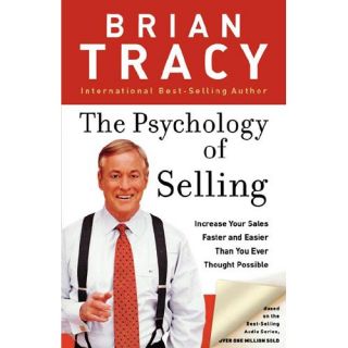 The Psychology of Selling: How to Sell More, Easier, and Faster Than You Every Thought Possible