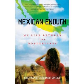 Mexican Enough: My Life Between the Borderlines