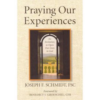Praying Our Experiences: An Invitation to Open Our Lives to God