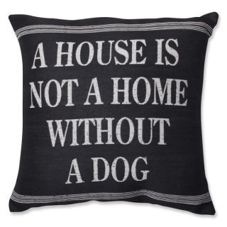 Pillow Perfect A House is not a Home without a Dog 18 inch Throw