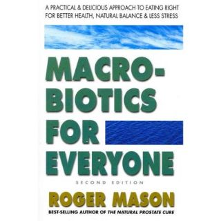 Macrobiotics for Everyone: A Practical & Delicious Approach to Eating Right for Better Health, Natural Balance, and Less Stress