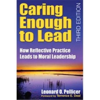 Caring Enough To Lead How Reflective Practice Leads To Moral Leadership, Paperback