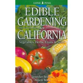 Edible Gardening for California: Vegetables, Herbs, Fruits & Seeds