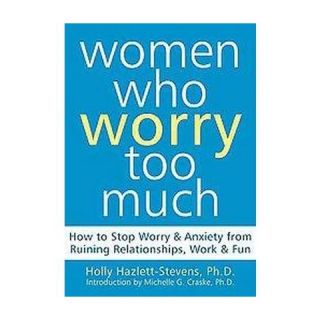 Women Who Worry Too Much (Paperback)