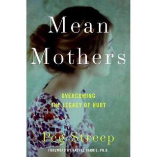 Mean Mothers: Overcoming the Legacy of Hurt