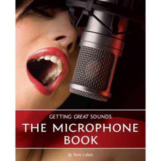 Getting Great Sounds: The Microphone Book