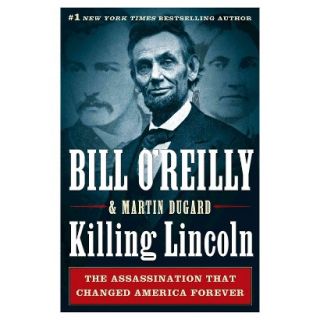 Killing Lincoln: The Shocking Assassination That Changed America