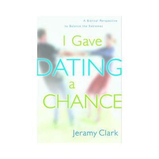 I Gave Dating a Chance: A Biblical Perspective to Balance the Extremes