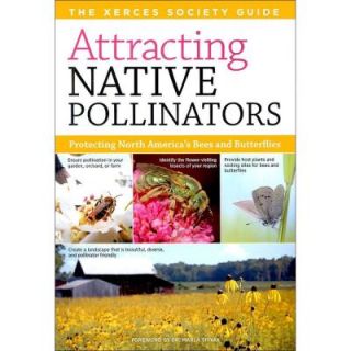 Attracting Native Pollinators: The Xerces Society Guide Protecting North America's Bees and Butterflies 9781603426954