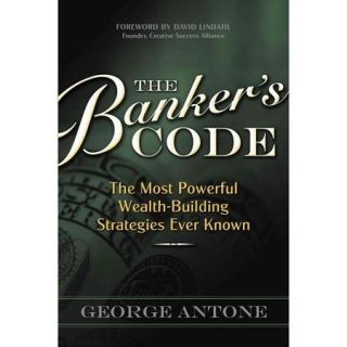 The Banker's Code: The Most Powerful Wealth Building Strategies Finally Revealed