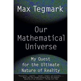 Our Mathematical Universe: My Quest for the Ultimate Nature of Reality