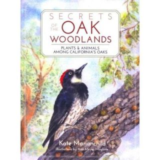 Secrets of the Oak Woodlands: Plants and Animals Among California's Oaks