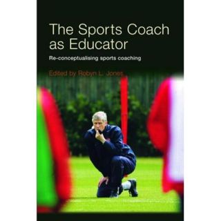 The Sports Coach as Educator: Re Conceptualising Sports Coaching