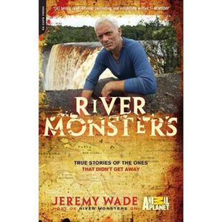 River Monsters True Stories of the Ones That Didn't Get Away