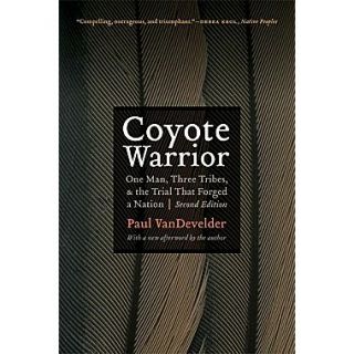 Coyote Warrior: One Man, Three Tribes, and the Trial That Forged a Nation