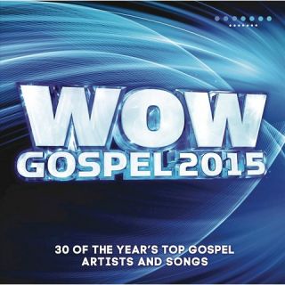Wow: Gospel 2015: The Years 30 Top Gospel Artists And Songs