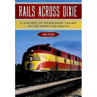 Rails Across Dixie: A History of Passenger Trains in the American South